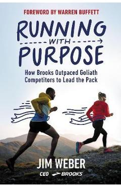 Coperta cărții 'Running with Purpose: How Brooks Outpaced Goliath Competitors to Lead the Pack - Jim Weber'