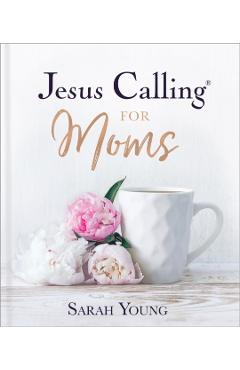 Jesus Calling for Moms: Devotions for Strength, Comfort, and Encouragement - Sarah Young