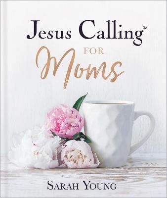 Jesus Calling for Moms: Devotions for Strength, Comfort, and Encouragement - Sarah Young
