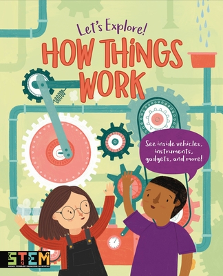 Let's Explore! How Things Work: See Inside Vehicles, Instruments, Gadgets, and More! - Jean Claude
