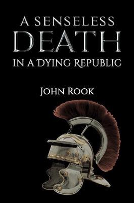 A Senseless Death in a Dying Republic - John Rook