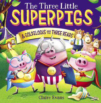 The Three Little Superpigs and Goldilocks and the Three Bears - Claire Evans