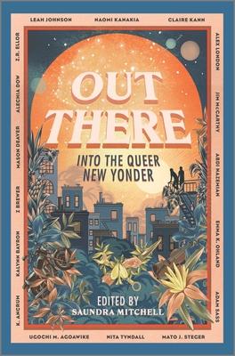 Out There: Into the Queer New Yonder - Saundra Mitchell