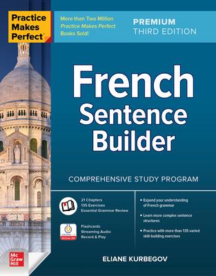 Practice Makes Perfect: French Sentence Builder, Premium Third Edition - Eliane Kurbegov