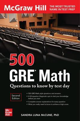 500 GRE Math Questions to Know by Test Day, Second Edition - Sandra Luna Mccune