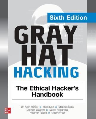 Gray Hat Hacking: The Ethical Hacker's Handbook, Sixth Edition - Michael Baucom