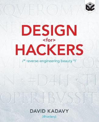 Design for Hackers: Reverse Engineering Beauty - David Kadavy