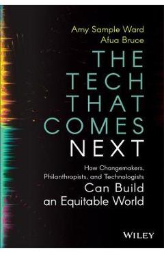 Coperta cărții 'The Tech That Comes Next: How Changemakers, Philanthropists, and Technologists Can Build an Equitable World - Amy'