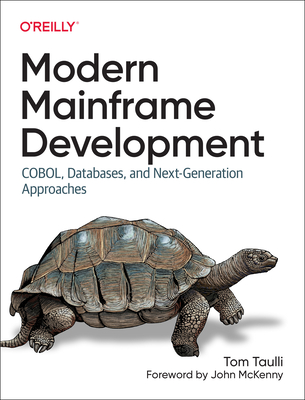 Modern Mainframe Development: Cobol, Databases, and Next-Generation Approaches - Tom Taulli