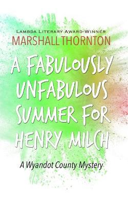 A Fabulously Unfabulous Summer for Henry Milch - Marshall Thornton
