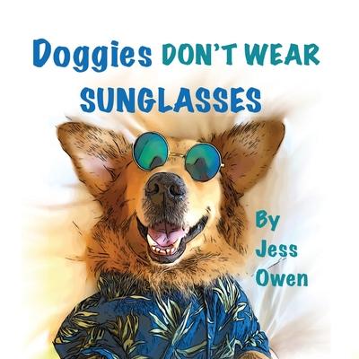 Doggies Don't Wear Sunglasses - Jess Owen
