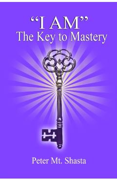 I AM the Key to Mastery - Peter Mt Shasta