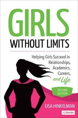 Girls Without Limits: Helping Girls Succeed in Relationships, Academics, Careers, and Life - Lisa Marie Hinkelman