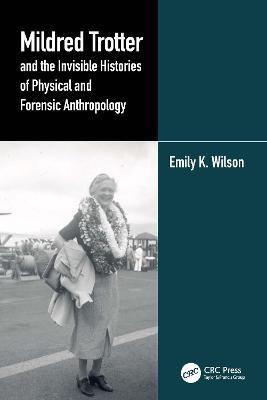 Mildred Trotter and the Invisible Histories of Physical and Forensic Anthropology - Emily K. Wilson
