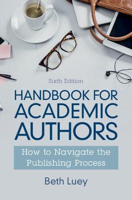 Handbook for Academic Authors: How to Navigate the Publishing Process - Beth Luey