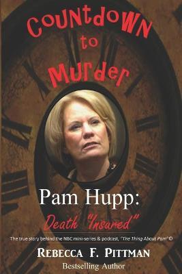 Countdown to Murder: Pam Hupp: (Death Insured) Behind the Scenes - Rebecca F. Pittman