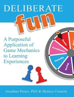 Deliberate Fun: A Purposeful Application of Game Mechanics to Learning Experiences - Jonathan Peters