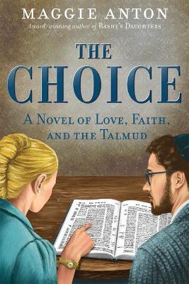 The Choice: A Novel of Love, Faith, and Tulmud - Maggie Anton