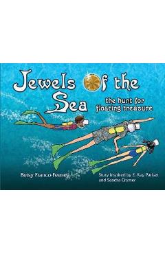 Coperta cărții 'Jewels of the Sea: the hunt for floating treasure - Betsy Franco-feeney'