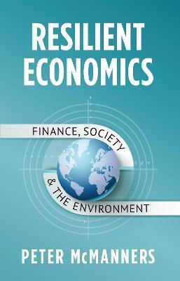 Resilient Economics: Finance, Society and the Environment - Peter Mcmanners