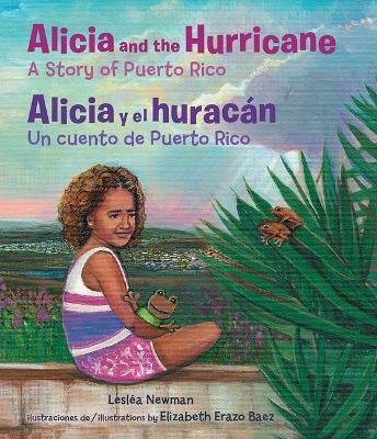 Alicia and the Hurricane / Alicia Y El Huracán: A Story of Puerto Rico / Un Cuento de Puerto Rico - Lesléa Newman
