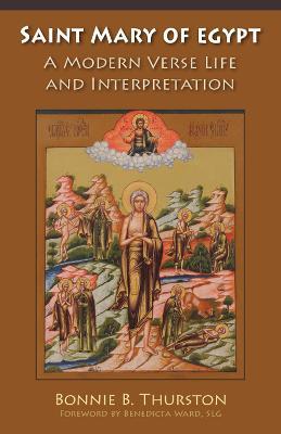 Saint Mary of Egypt: A Modern Verse Life and Interpretation - Bonnie B. Thurston