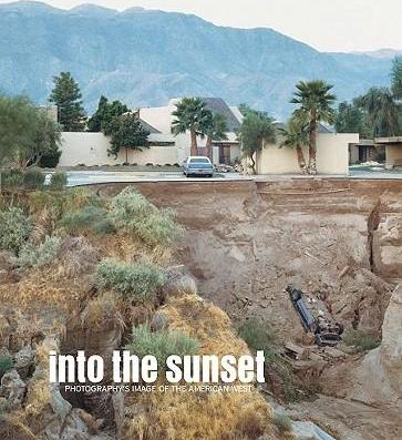 Into the Sunset: Photography's Image of the American West - Eva Respini