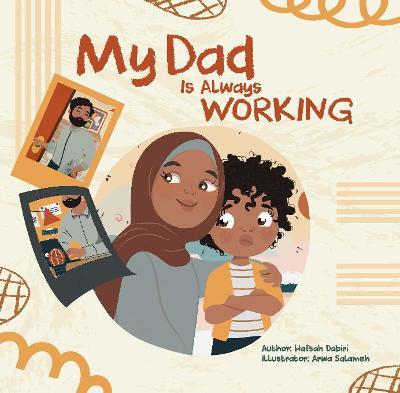 My Dad Is Always Working - Hafsah Dabiri