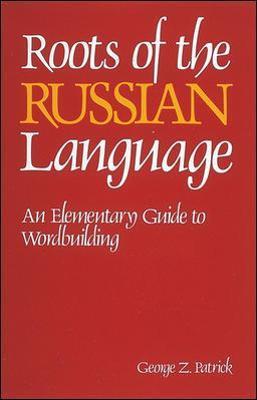 Roots of the Russian Language - George Patrick