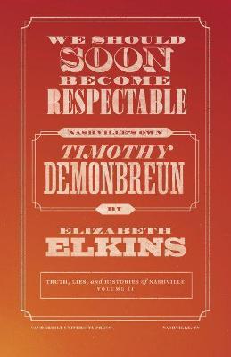 We Should Soon Become Respectable: Nashville's Own Timothy Demonbreun - Elizabeth Elkins
