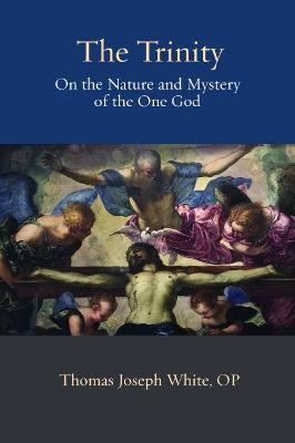 The Trinity: On the Nature and Mystery of the One God - White Op Thomas Joseph