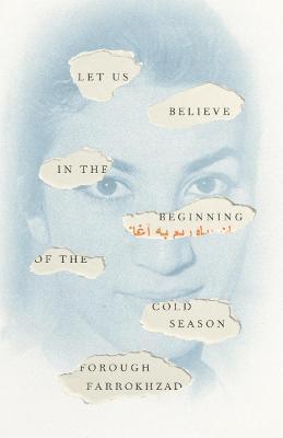 Let Us Believe in the Beginning of the Cold Season: Selected Poems - Forough Farrokhzad