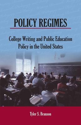 Policy Regimes: College Writing and Public Education Policy in the United States - Tyler S. Branson