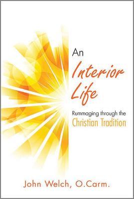 An Interior Life: Rummaging Through the Christian Tradition - John Welch