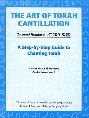The Art of Torah Cantillation: A Step-By-Step Guide to Chanting Torah [With CD] - Marshall Portnoy