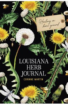 Louisiana Herb Journal: Healing on Home Ground - Corinne Martin