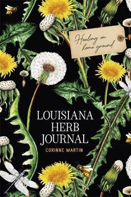 Louisiana Herb Journal: Healing on Home Ground - Corinne Martin