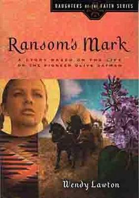 Ransom's Mark: A Story Based on the Life of the Pioneer Olive Oatman - Wendy Lawton