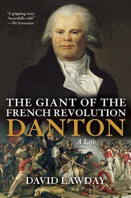 The Giant of the French Revolution: Danton, a Life - David Lawday