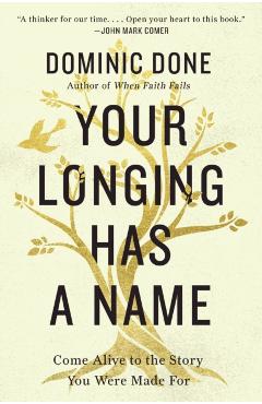 Your Longing Has a Name: Come Alive to the Story You Were Made for - Dominic Done