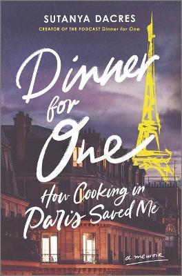 Dinner for One: How Cooking in Paris Saved Me - Sutanya Dacres