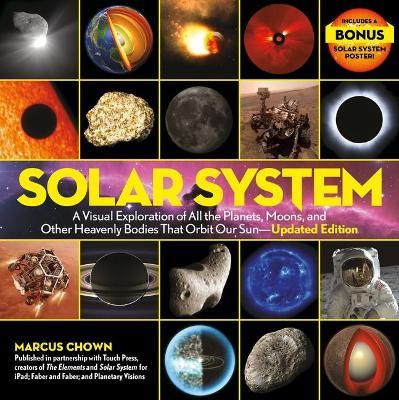 Solar System: A Visual Exploration of All the Planets, Moons, and Other Heavenly Bodies That Orbit Our Sun--Updated Edition - Marcus Chown