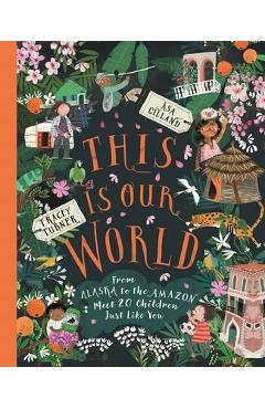 Coperta cărții 'This Is Our World: From Alaska to the Amazon--Meet 20 Children Just Like You - Tracey Turner'