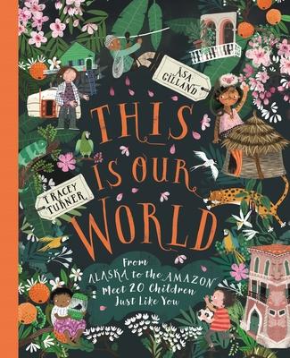 Coperta cărții 'This Is Our World: From Alaska to the Amazon--Meet 20 Children Just Like You - Tracey Turner'
