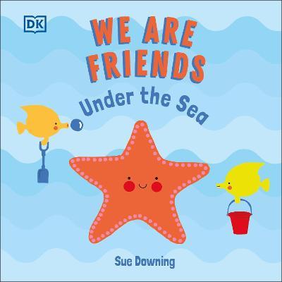We Are Friends: Under the Sea - Sue Downing