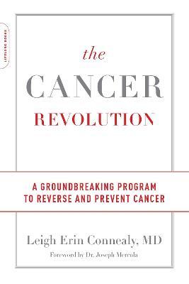The Cancer Revolution: A Groundbreaking Program to Reverse and Prevent Cancer - Leigh Erin Connealy