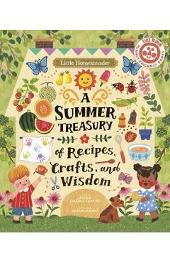 Poza produsului Little Homesteader: A Summer Treasury of Recipes, Crafts, and Wisdom - Angela Ferraro-fanning
