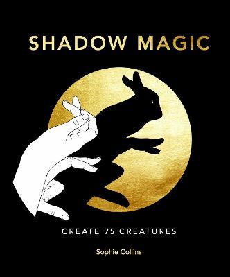 Shadow Magic: Create 75 Creatures - Sophie Collins