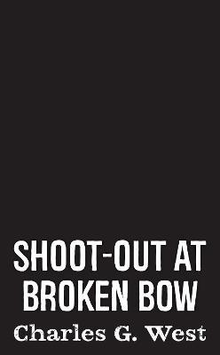 Shoot-Out at Broken Bow - Charles G. West