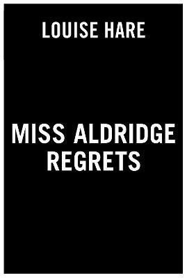 Miss Aldridge Regrets - Louise Hare